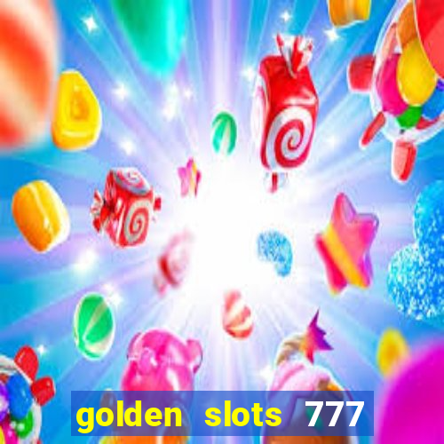 golden slots 777 paga mesmo